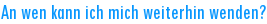 An wen kann ich mich weiterhin wenden?