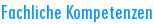 Fachliche Kompetenzen
