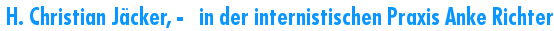  H. Christian J�cker, -   in der internistischen Praxis Anke Ric