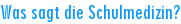 Was sagt die Schulmedizin?