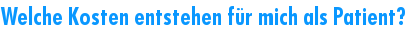Welche Kosten entstehen f�r mich als Patient?