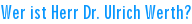 Wer ist Herr Dr. Ulrich Werth?